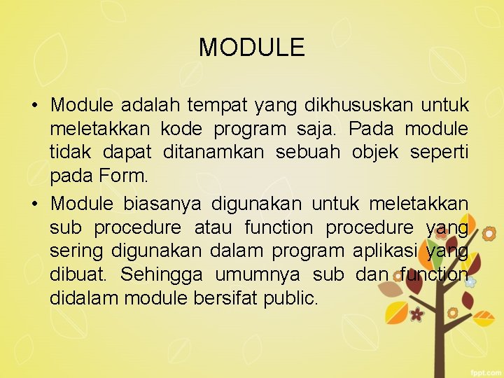 MODULE • Module adalah tempat yang dikhususkan untuk meletakkan kode program saja. Pada module