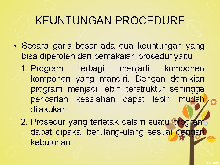 KEUNTUNGAN PROCEDURE • Secara garis besar ada dua keuntungan yang bisa diperoleh dari pemakaian