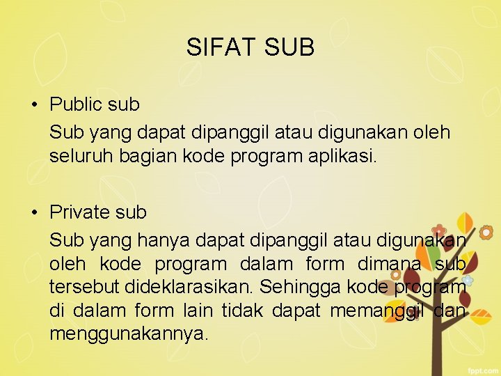 SIFAT SUB • Public sub Sub yang dapat dipanggil atau digunakan oleh seluruh bagian