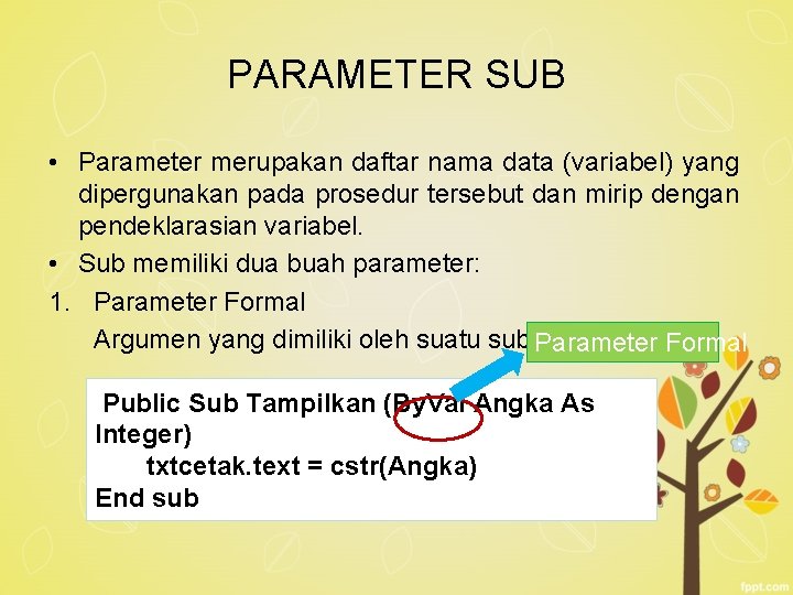 PARAMETER SUB • Parameter merupakan daftar nama data (variabel) yang dipergunakan pada prosedur tersebut