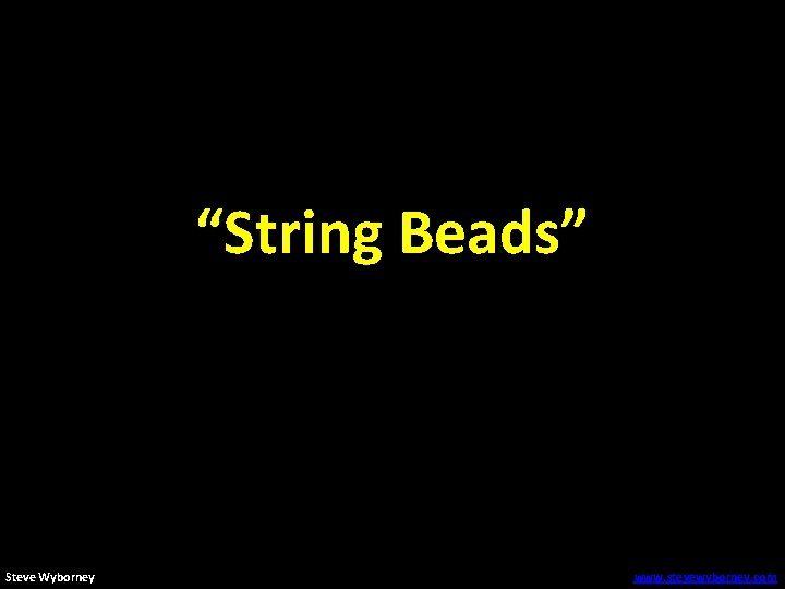 “String Beads” Steve Wyborney www. stevewyborney. com 