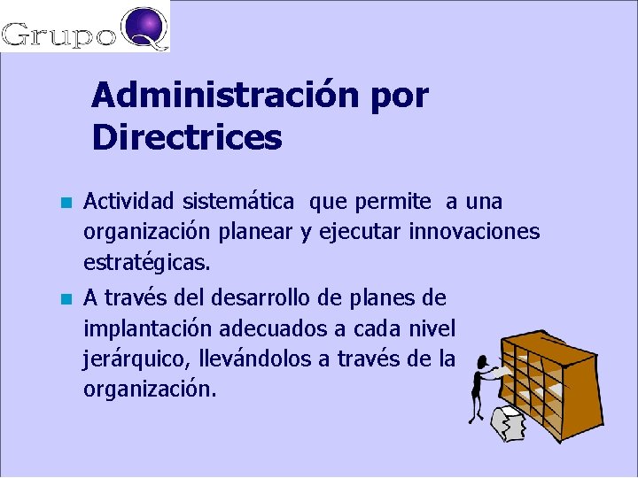 Administración por Directrices n Actividad sistemática que permite a una organización planear y ejecutar