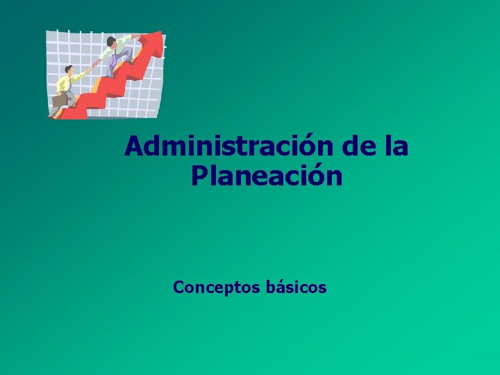 Administración de la Planeación Conceptos básicos 