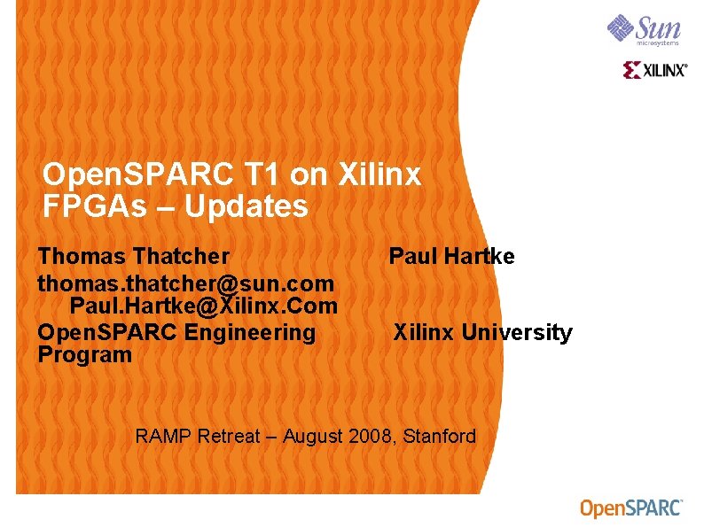 Open. SPARC T 1 on Xilinx FPGAs – Updates Thomas Thatcher thomas. thatcher@sun. com