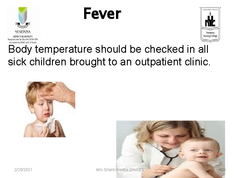 Fever Body temperature should be checked in all sick children brought to an outpatient