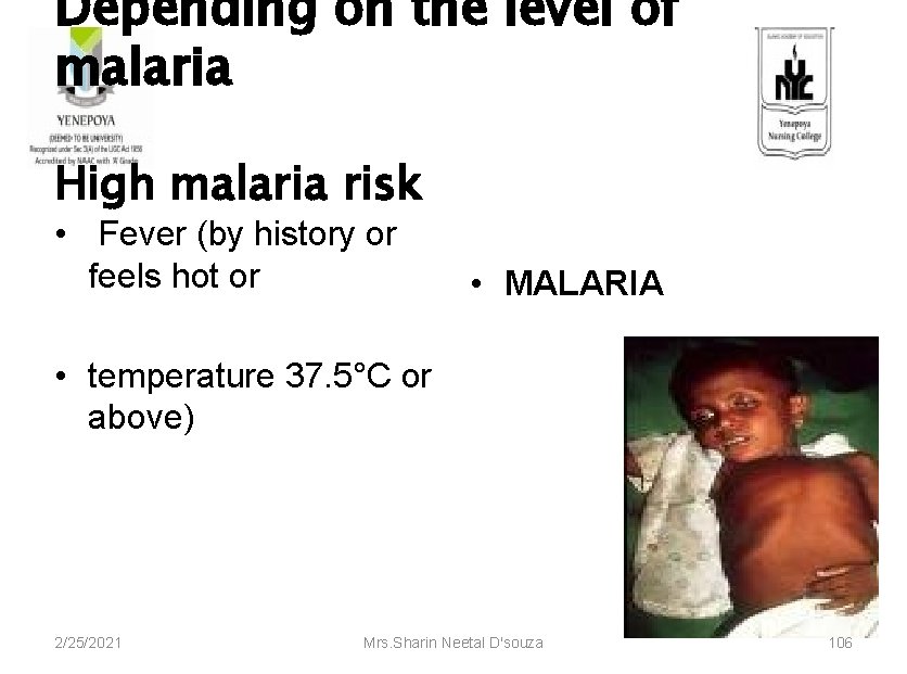 Depending on the level of malaria High malaria risk • Fever (by history or