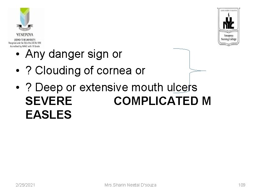  • Any danger sign or • ? Clouding of cornea or • ?