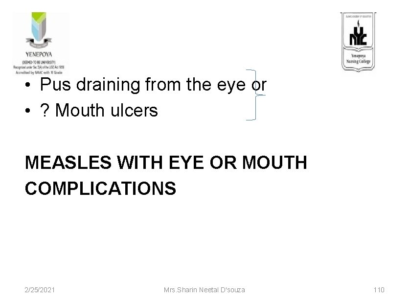  • Pus draining from the eye or • ? Mouth ulcers MEASLES WITH