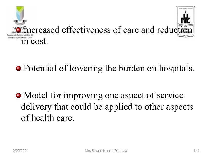 Increased effectiveness of care and reduction in cost. Potential of lowering the burden on