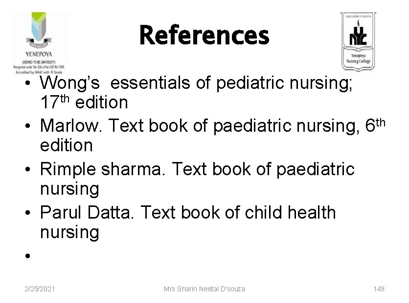 References • Wong’s essentials of pediatric nursing; 17 th edition • Marlow. Text book