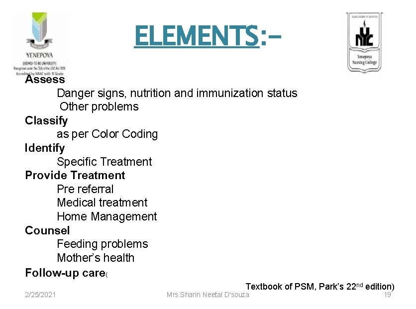 ELEMENTS: Assess Danger signs, nutrition and immunization status Other problems Classify as per Color