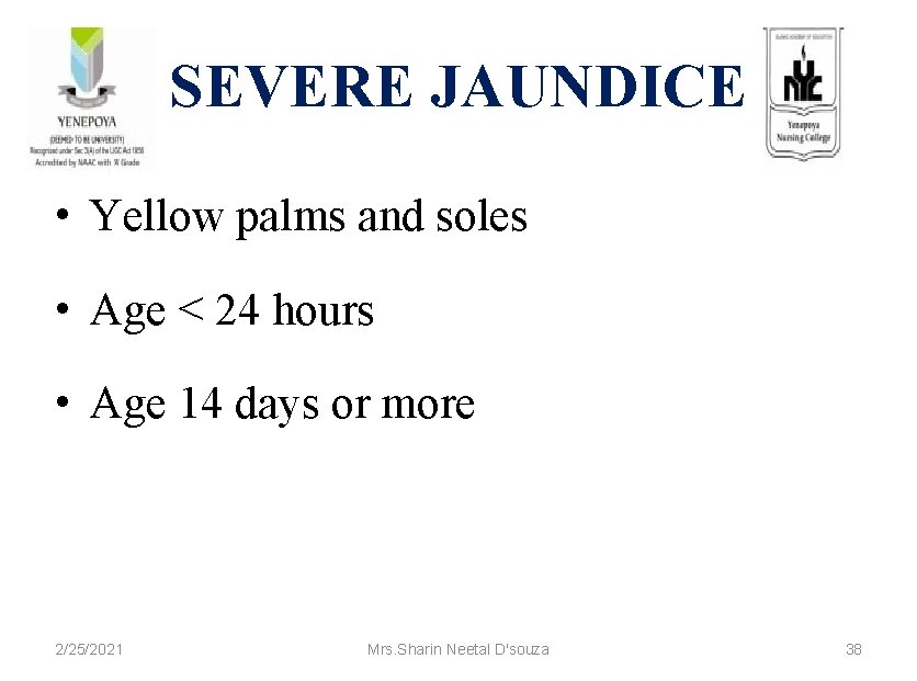 SEVERE JAUNDICE • Yellow palms and soles • Age < 24 hours • Age