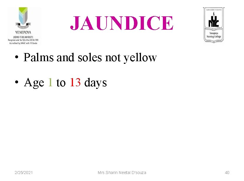 JAUNDICE • Palms and soles not yellow • Age 1 to 13 days 2/25/2021