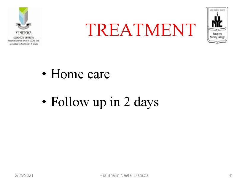 TREATMENT • Home care • Follow up in 2 days 2/25/2021 Mrs. Sharin Neetal