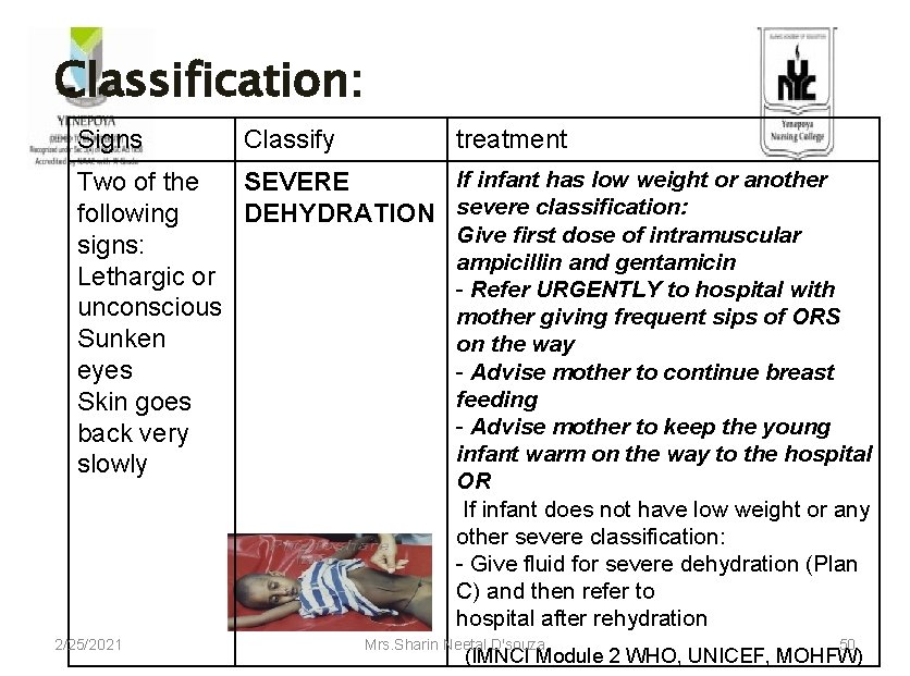 Classification: Signs Classify treatment Two of the SEVERE following DEHYDRATION signs: Lethargic or unconscious