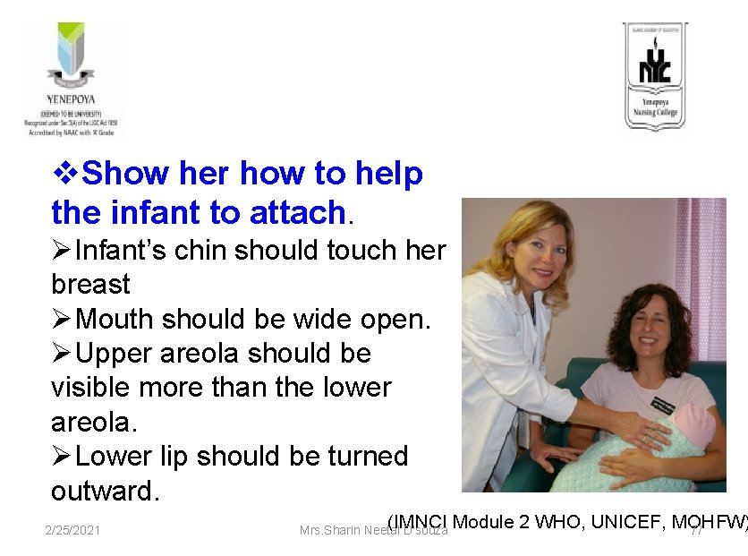 v. Show her how to help the infant to attach. ØInfant’s chin should touch