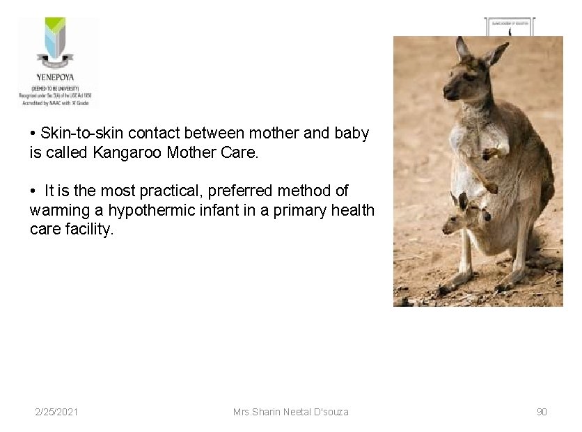  • Skin-to-skin contact between mother and baby is called Kangaroo Mother Care. •