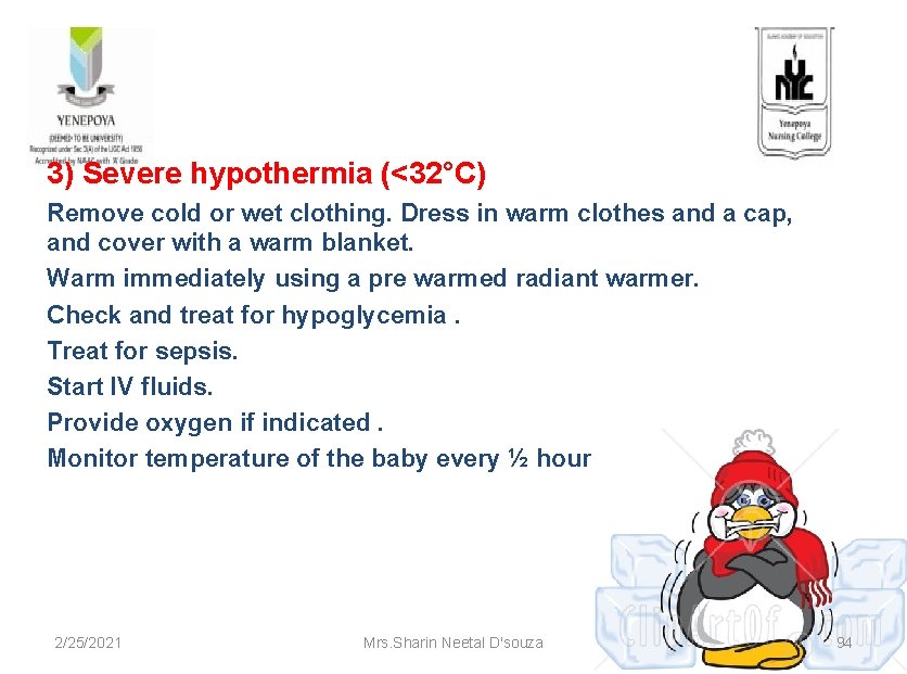 3) Severe hypothermia (<32°C) Remove cold or wet clothing. Dress in warm clothes and