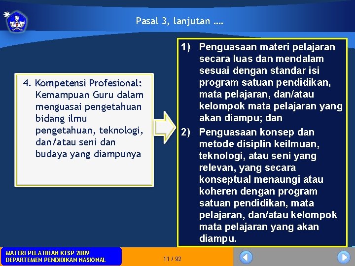Pasal 3, lanjutan …. 4. Kompetensi Profesional: Kemampuan Guru dalam menguasai pengetahuan bidang ilmu Pasal 3, lanjutan …. 4. Kompetensi Profesional: Kemampuan Guru dalam menguasai pengetahuan bidang ilmu