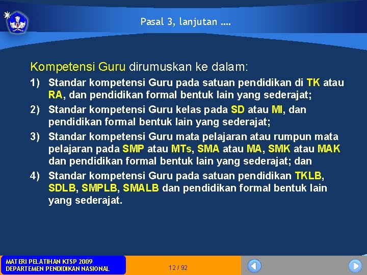 Pasal 3, lanjutan …. Kompetensi Guru dirumuskan ke dalam: 1) Standar kompetensi Guru pada Pasal 3, lanjutan …. Kompetensi Guru dirumuskan ke dalam: 1) Standar kompetensi Guru pada