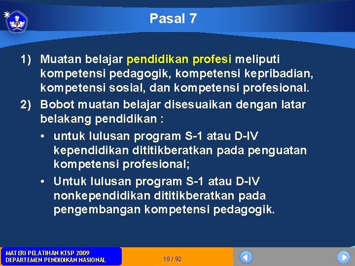 Pasal 7 1) Muatan belajar pendidikan profesi meliputi kompetensi pedagogik, kompetensi kepribadian, kompetensi sosial, Pasal 7 1) Muatan belajar pendidikan profesi meliputi kompetensi pedagogik, kompetensi kepribadian, kompetensi sosial,