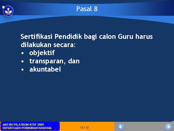 Pasal 8 Sertifikasi Pendidik bagi calon Guru harus dilakukan secara: • objektif • transparan, Pasal 8 Sertifikasi Pendidik bagi calon Guru harus dilakukan secara: • objektif • transparan,