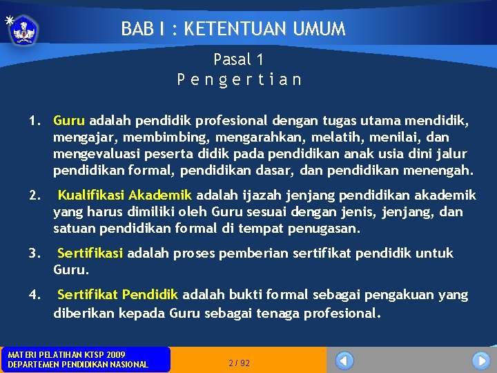 BAB I : KETENTUAN UMUM Pasal 1 Pengertian 1. Guru adalah pendidik profesional dengan BAB I : KETENTUAN UMUM Pasal 1 Pengertian 1. Guru adalah pendidik profesional dengan