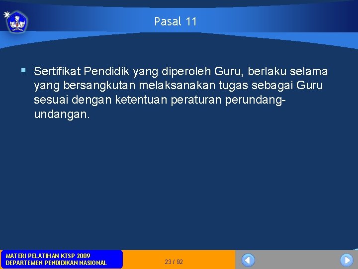 Pasal 11 § Sertifikat Pendidik yang diperoleh Guru, berlaku selama yang bersangkutan melaksanakan tugas Pasal 11 § Sertifikat Pendidik yang diperoleh Guru, berlaku selama yang bersangkutan melaksanakan tugas