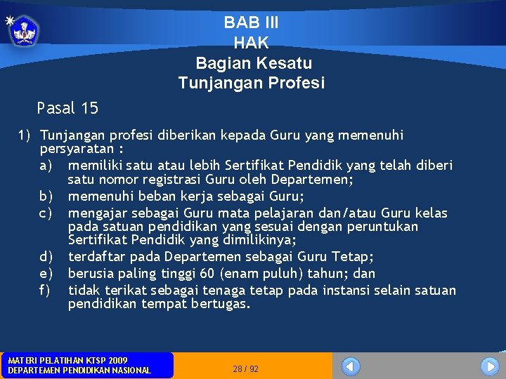 Pasal 15 BAB III HAK Bagian Kesatu Tunjangan Profesi 1) Tunjangan profesi diberikan kepada Pasal 15 BAB III HAK Bagian Kesatu Tunjangan Profesi 1) Tunjangan profesi diberikan kepada