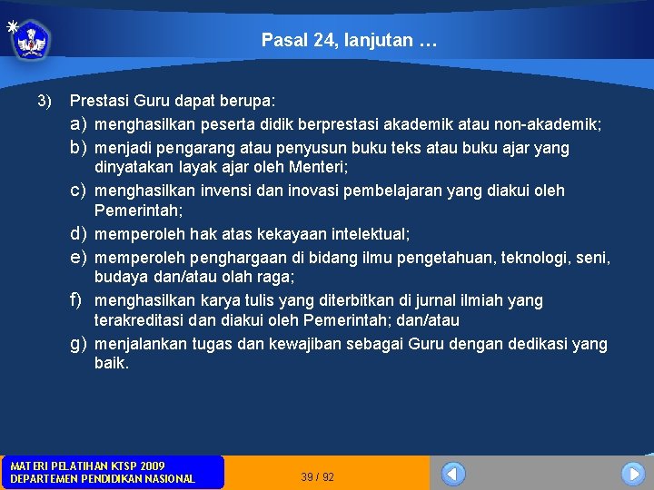 Pasal 24, lanjutan … 3) Prestasi Guru dapat berupa: a) menghasilkan peserta didik berprestasi Pasal 24, lanjutan … 3) Prestasi Guru dapat berupa: a) menghasilkan peserta didik berprestasi