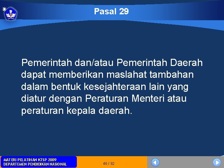 Pasal 29 Pemerintah dan/atau Pemerintah Daerah dapat memberikan maslahat tambahan dalam bentuk kesejahteraan lain Pasal 29 Pemerintah dan/atau Pemerintah Daerah dapat memberikan maslahat tambahan dalam bentuk kesejahteraan lain