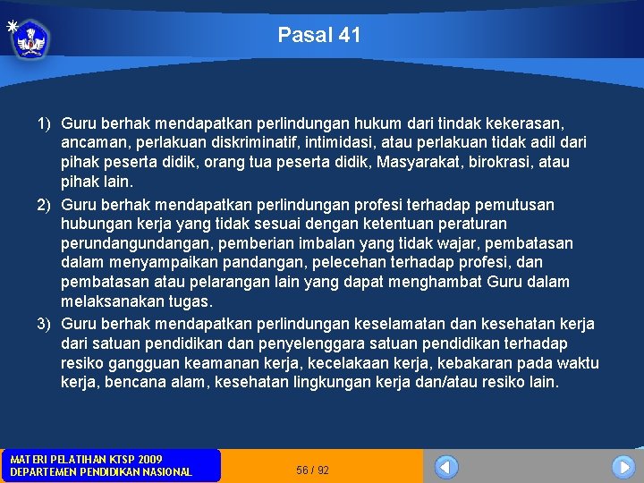 Pasal 41 1) Guru berhak mendapatkan perlindungan hukum dari tindak kekerasan, ancaman, perlakuan diskriminatif, Pasal 41 1) Guru berhak mendapatkan perlindungan hukum dari tindak kekerasan, ancaman, perlakuan diskriminatif,