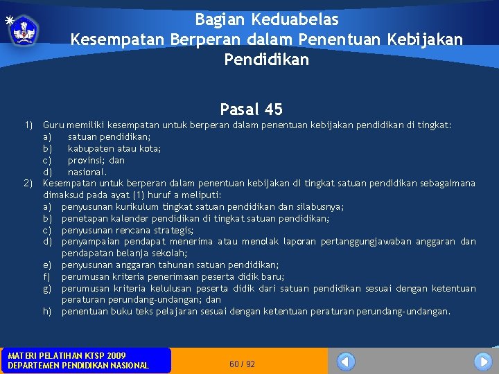 Bagian Keduabelas Kesempatan Berperan dalam Penentuan Kebijakan Pendidikan Pasal 45 1) Guru memiliki kesempatan Bagian Keduabelas Kesempatan Berperan dalam Penentuan Kebijakan Pendidikan Pasal 45 1) Guru memiliki kesempatan