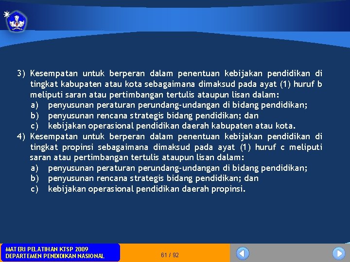 3) Kesempatan untuk berperan dalam penentuan kebijakan pendidikan di tingkat kabupaten atau kota sebagaimana 3) Kesempatan untuk berperan dalam penentuan kebijakan pendidikan di tingkat kabupaten atau kota sebagaimana