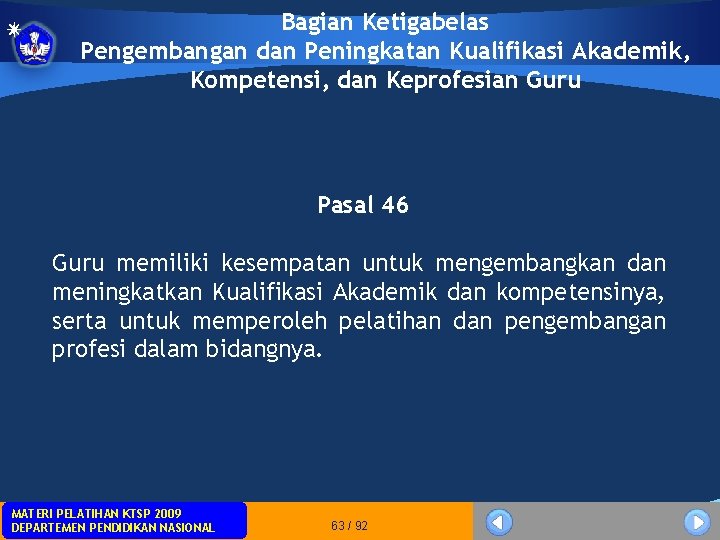 Bagian Ketigabelas Pengembangan dan Peningkatan Kualifikasi Akademik, Kompetensi, dan Keprofesian Guru Pasal 46 Guru Bagian Ketigabelas Pengembangan dan Peningkatan Kualifikasi Akademik, Kompetensi, dan Keprofesian Guru Pasal 46 Guru