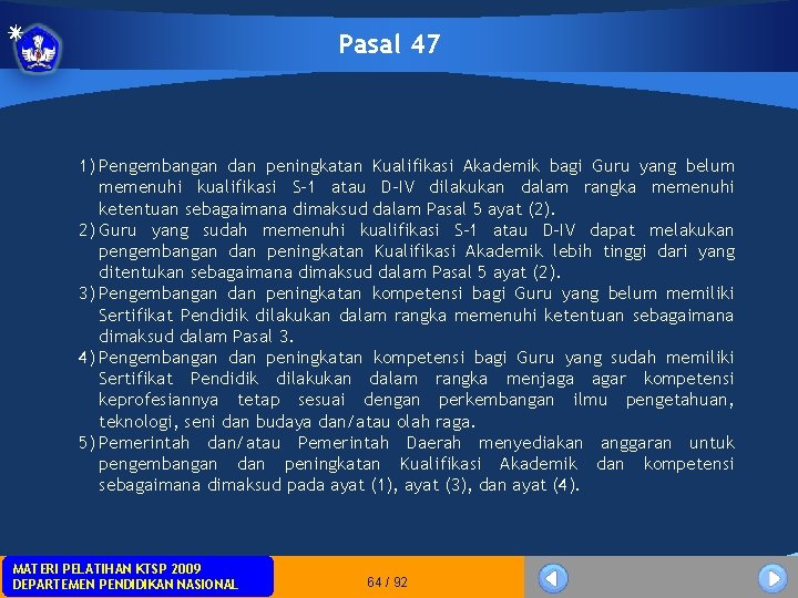 Pasal 47 1) Pengembangan dan peningkatan Kualifikasi Akademik bagi Guru yang belum memenuhi kualifikasi Pasal 47 1) Pengembangan dan peningkatan Kualifikasi Akademik bagi Guru yang belum memenuhi kualifikasi
