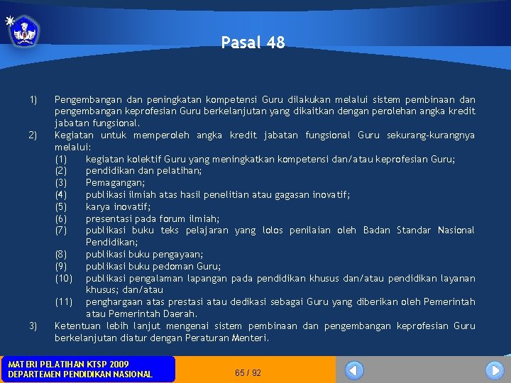 Pasal 48 1) 2) 3) Pengembangan dan peningkatan kompetensi Guru dilakukan melalui sistem pembinaan Pasal 48 1) 2) 3) Pengembangan dan peningkatan kompetensi Guru dilakukan melalui sistem pembinaan