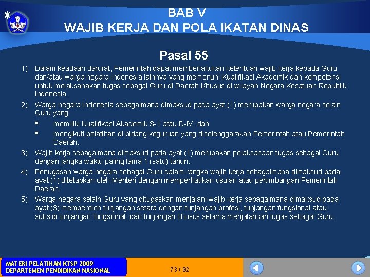 BAB V WAJIB KERJA DAN POLA IKATAN DINAS Pasal 55 1) Dalam keadaan darurat, BAB V WAJIB KERJA DAN POLA IKATAN DINAS Pasal 55 1) Dalam keadaan darurat,