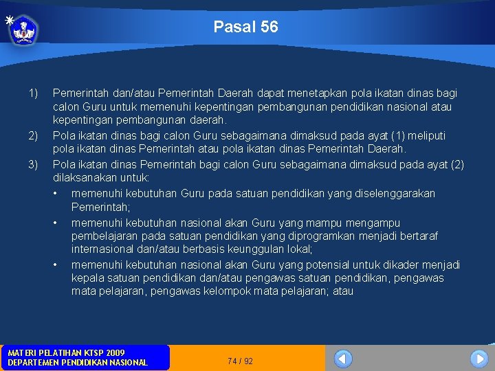 Pasal 56 1) 2) 3) Pemerintah dan/atau Pemerintah Daerah dapat menetapkan pola ikatan dinas Pasal 56 1) 2) 3) Pemerintah dan/atau Pemerintah Daerah dapat menetapkan pola ikatan dinas