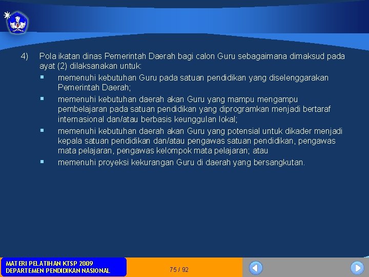4) Pola ikatan dinas Pemerintah Daerah bagi calon Guru sebagaimana dimaksud pada ayat (2) 4) Pola ikatan dinas Pemerintah Daerah bagi calon Guru sebagaimana dimaksud pada ayat (2)