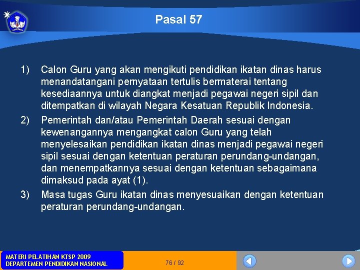Pasal 57 1) 2) 3) Calon Guru yang akan mengikuti pendidikan ikatan dinas harus Pasal 57 1) 2) 3) Calon Guru yang akan mengikuti pendidikan ikatan dinas harus
