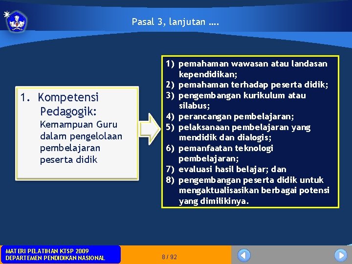 Pasal 3, lanjutan …. 1. Kompetensi Pedagogik: Pedagogik Kemampuan Guru dalam pengelolaan pembelajaran peserta Pasal 3, lanjutan …. 1. Kompetensi Pedagogik: Pedagogik Kemampuan Guru dalam pengelolaan pembelajaran peserta