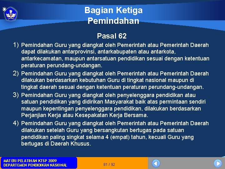 Bagian Ketiga Pemindahan Pasal 62 1) Pemindahan Guru yang diangkat oleh Pemerintah atau Pemerintah Bagian Ketiga Pemindahan Pasal 62 1) Pemindahan Guru yang diangkat oleh Pemerintah atau Pemerintah