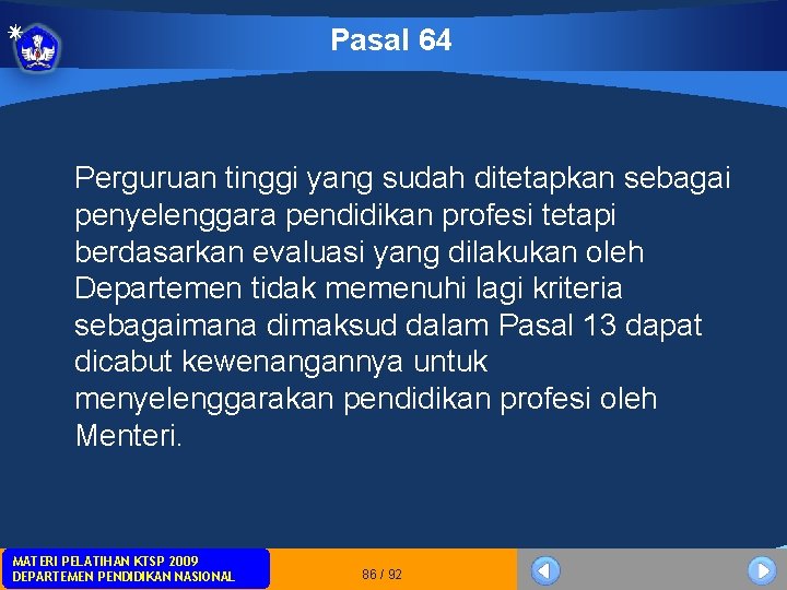 Pasal 64 Perguruan tinggi yang sudah ditetapkan sebagai penyelenggara pendidikan profesi tetapi berdasarkan evaluasi Pasal 64 Perguruan tinggi yang sudah ditetapkan sebagai penyelenggara pendidikan profesi tetapi berdasarkan evaluasi