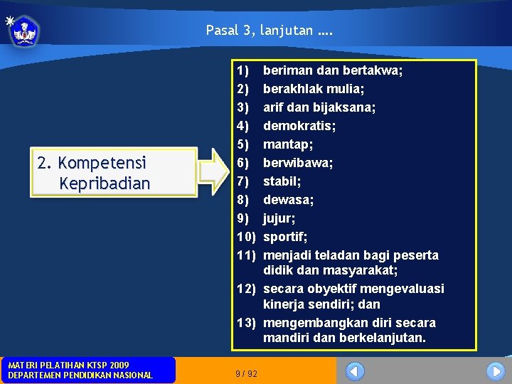 Pasal 3, lanjutan …. 2. Kompetensi Kepribadian MATERIPELATIHANKTSP 2009 MATERI DEPARTEMENPENDIDIKANNASIONAL DEPARTEMEN 1) 2) Pasal 3, lanjutan …. 2. Kompetensi Kepribadian MATERIPELATIHANKTSP 2009 MATERI DEPARTEMENPENDIDIKANNASIONAL DEPARTEMEN 1) 2)