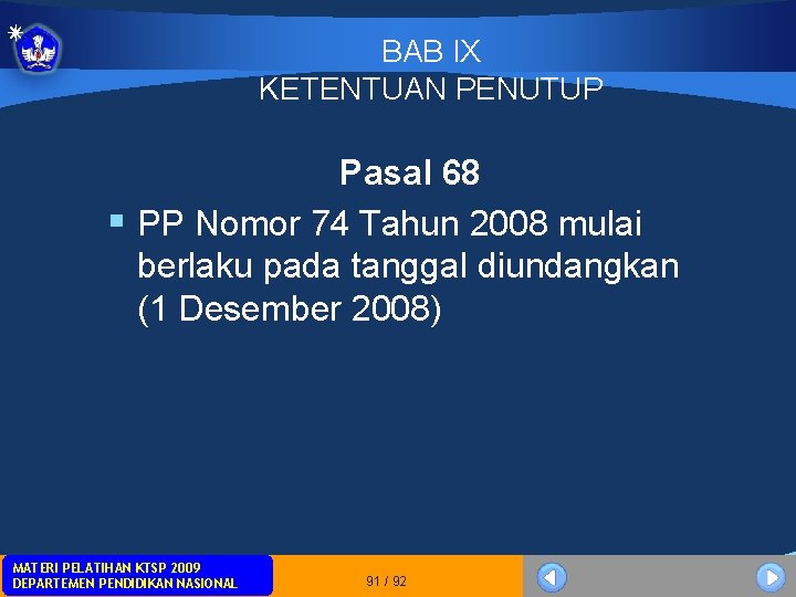 BAB IX KETENTUAN PENUTUP Pasal 68 § PP Nomor 74 Tahun 2008 mulai berlaku BAB IX KETENTUAN PENUTUP Pasal 68 § PP Nomor 74 Tahun 2008 mulai berlaku
