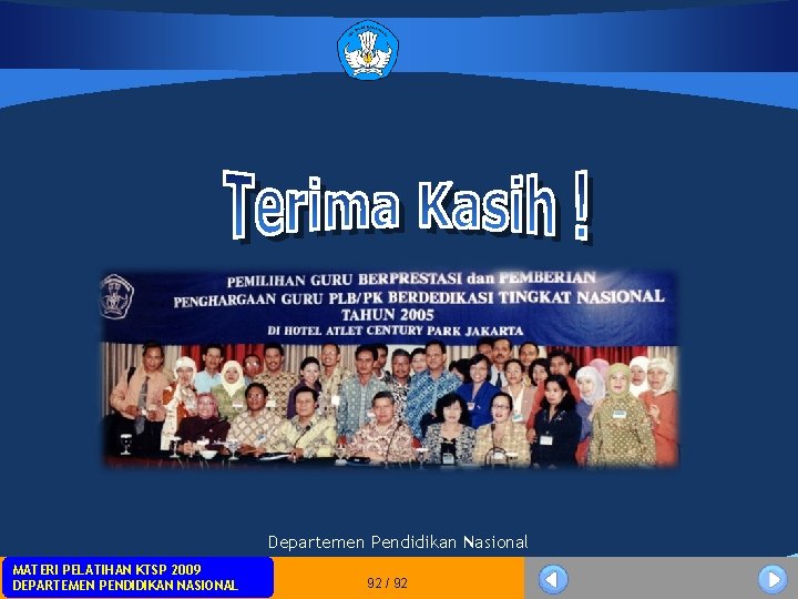Departemen Pendidikan Nasional MATERI PELATIHAN KTSP 2009 DEPARTEMEN PENDIDIKAN NASIONAL 92 / 92 Departemen Pendidikan Nasional MATERI PELATIHAN KTSP 2009 DEPARTEMEN PENDIDIKAN NASIONAL 92 / 92