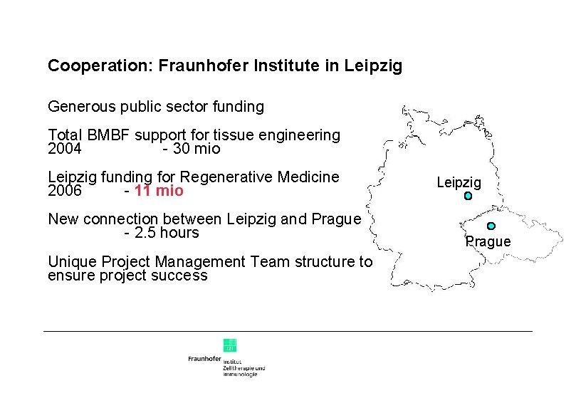 Cooperation: Fraunhofer Institute in Leipzig Generous public sector funding Total BMBF support for tissue