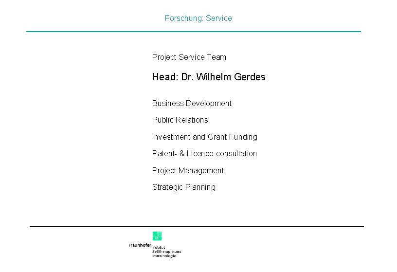 Forschung: Service Project Service Team Head: Dr. Wilhelm Gerdes Business Development Public Relations Investment