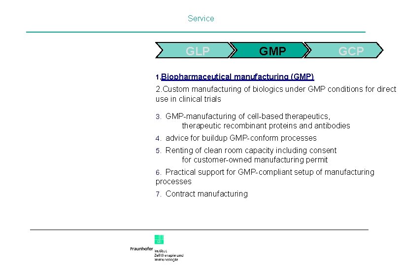 Service GLP GMP GCP 1. Biopharmaceutical manufacturing (GMP) 2. Custom manufacturing of biologics under